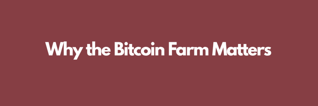 Why the Bitcoin Farm Matters