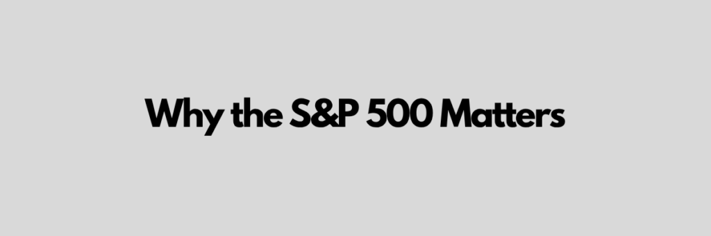 Why the S&P 500 Matters