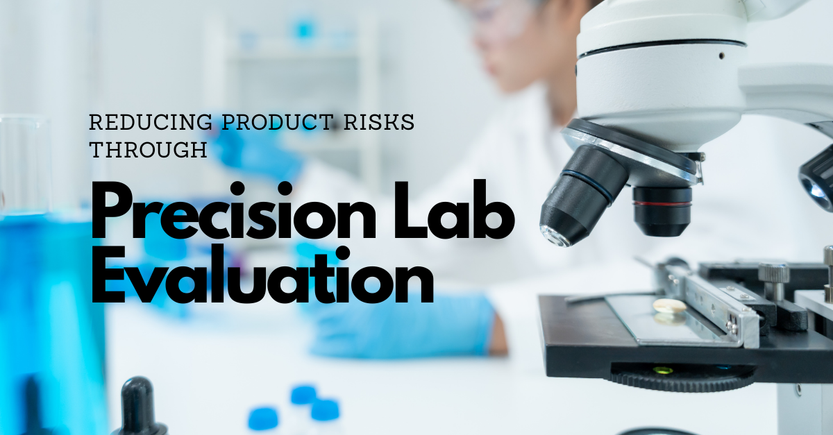 Reducing Product Risks Through Precision Lab Evaluation