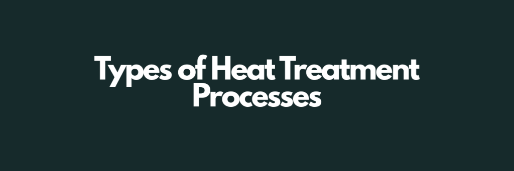 Types of Heat Treatment Processes -Heat-Treating-Metals.