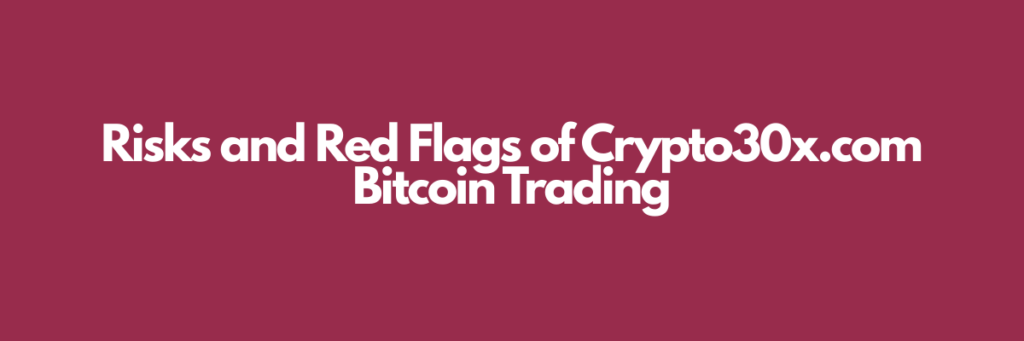 Risks-and-Red-Flags-of-Crypto30x.com-Bitcoin-Trading