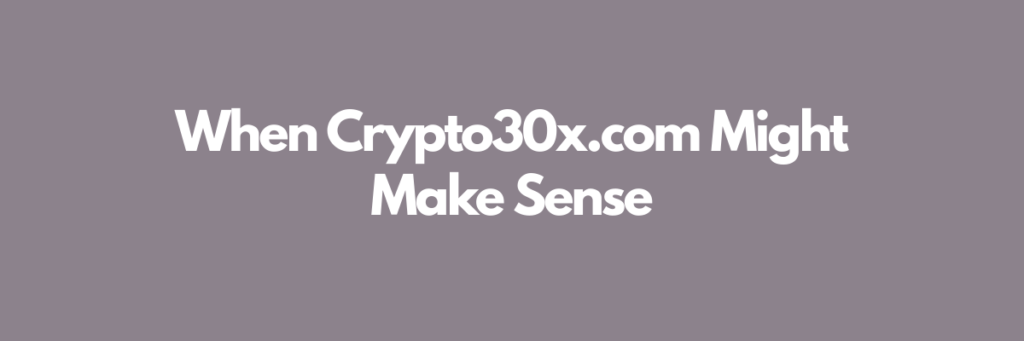 When Crypto30x.com Might Make Sense